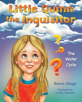 Little Quinn the Inquisitor: The Water Cycle by Gouge, Bianca