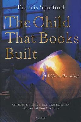 The Child That Books Built: A Life in Reading by Spufford, Francis