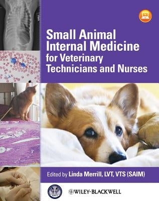 Small Animal Internal Medicine for Veterinary Technicians and Nurses by Merrill, Linda