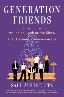 Generation Friends: An Inside Look at the Show That Defined a Television Era by Austerlitz, Saul