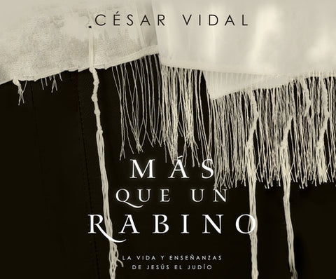 Más Que Un Rabino (Rabbi): La Vida Y Enseñanzas de Jesús El Judío (Jesus the Jew) by Vidal, C&#233;sar