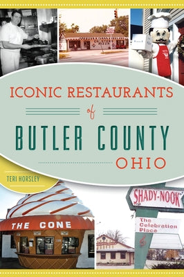 Iconic Restaurants of Butler County, Ohio by Horsley, Teri