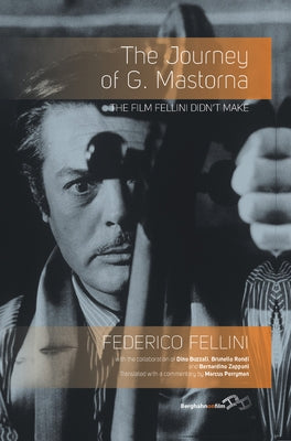 The Journey of G. Mastorna: The Film Fellini Didn't Make by Fellini, Federico