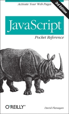 JavaScript Pocket Reference: Activate Your Web Pages by Flanagan, David