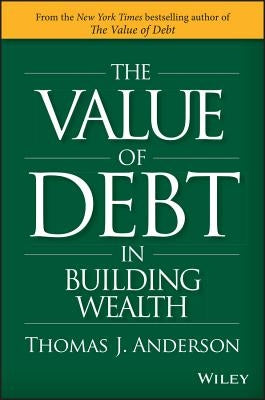 The Value of Debt in Building Wealth by Anderson, Thomas J.