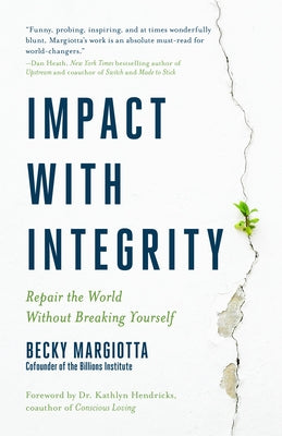 Impact with Integrity: Repair the World Without Breaking Yourself by Margiotta, Becky