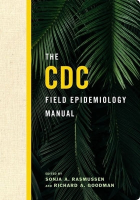 The CDC Field Epidemiology Manual by Rasmussen, Sonja A.