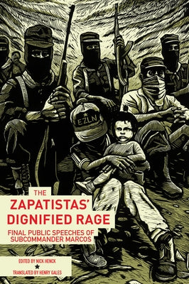 The Zapatistas' Dignified Rage: Final Public Speeches of Subcommander Marcos by Henck, Nick