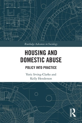 Housing and Domestic Abuse: Policy Into Practice by Irving-Clarke, Yoric