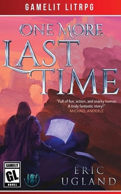 One More Last Time: A LitRPG/Gamelit Adventure by Ugland, Eric
