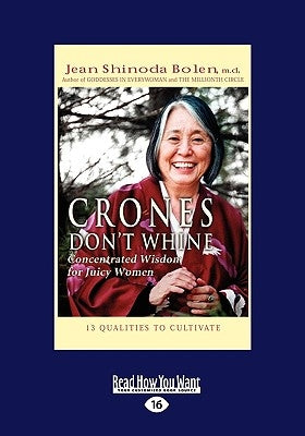 Crones Don't Whine: Concentrated Wisdom for Juicy Women (Easyread Large Edition) by Shinoda Bolen M. D., Jean