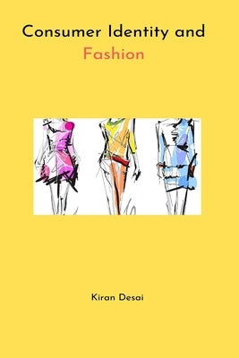 Consumer Identity and Fashion by Desai, Kiran