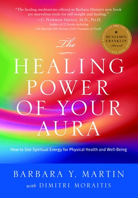 The Healing Power of Your Aura: How to Use Spiritual Energy for Physical Health and Well-Being by Martin, Barbara Y.