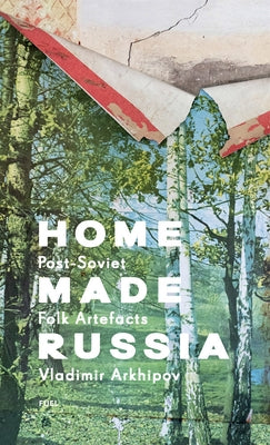 Home Made Russia: Post-Soviet Folk Artefacts by Fuel