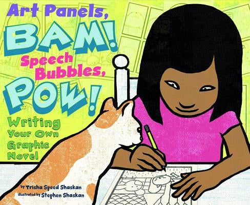 Art Panels, Bam! Speech Bubbles, Pow!: Writing Your Own Graphic Novel by Speed Shaskan, Trisha