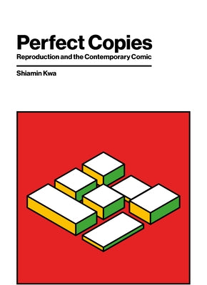 Perfect Copies: Reproduction and the Contemporary Comic by Kwa, Shiamin