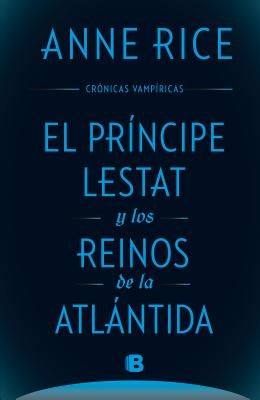 El Principe Lestat Y Los Reinos de la Atlantida/ Prince Lestat and the Realms of Atlantis by Rice, Anne