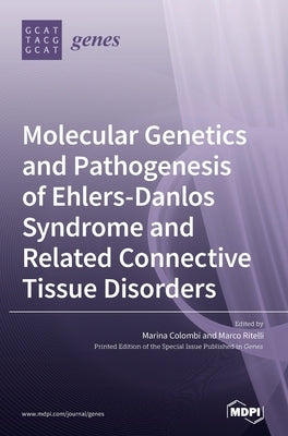 Molecular Genetics and Pathogenesis of Ehlers-Danlos Syndrome and Related Connective Tissue Disorders by Colombi, Marina