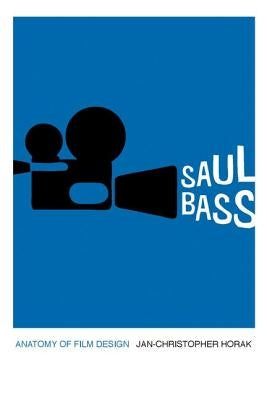 Saul Bass: Anatomy of Film Design by Horak, Jan-Christopher