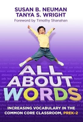 All about Words: Increasing Vocabulary in the Common Core Classroom, PreK-2 by Neuman, Susan B.