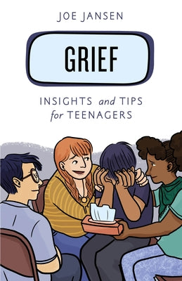 Grief: Insights and Tips for Teenagers by Jansen, Joe