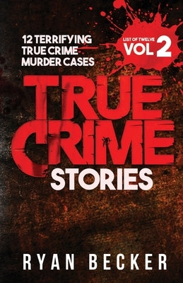 True Crime Stories Volume 2: 12 Terrifying True Crime Murder Cases by Seven, True Crime