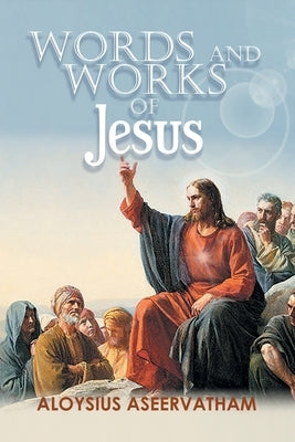 Words and Works of Jesus by Aseervatham, Aloysius