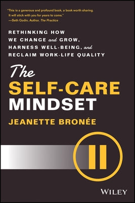 The Self-Care Mindset: Rethinking How We Change and Grow, Harness Well-Being, and Reclaim Work-Life Quality by Bronee, Jeanette