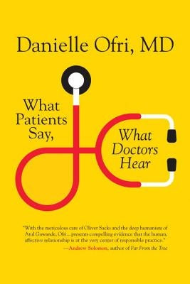 What Patients Say, What Doctors Hear by Ofri, Danielle