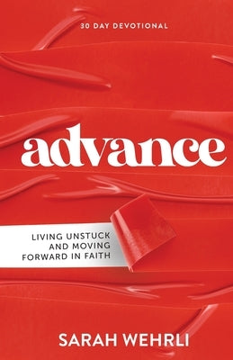 Advance: Living Unstuck and Moving Forward in Faith by Wehrli, Sarah