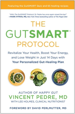 The Gutsmart Protocol: Revitalize Your Health, Boost Your Energy, and Lose Weight in Just 14 Days with Your Personalized Gut-Healing Plan by Pedre, Vincent