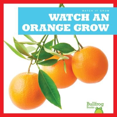 Watch an Orange Grow by Chang, Kirsten