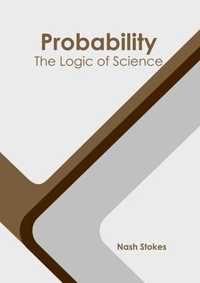 Probability: The Logic of Science by Stokes, Nash