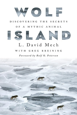 Wolf Island: Discovering the Secrets of a Mythic Animal by Mech, L. David