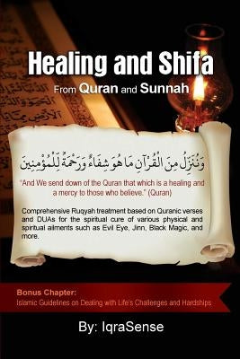 Healing and Shifa from Quran and Sunnah: Spiritual Cures for Physical and Spiritual Conditions based on Islamic Guidelines by Iqrasense