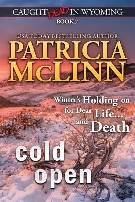 Cold Open: (Caught Dead in Wyoming, Book 7) by McLinn, Patricia