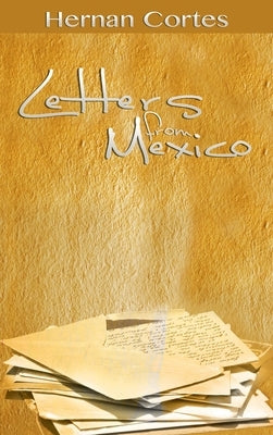 Letters from Mexico by Cortes, Hernan