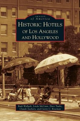 Historic Hotels of Los Angeles and Hollywood by Wallach, Ruth