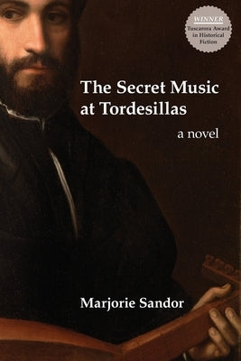 The Secret Music at Tordesillas by Sandor, Marjorie