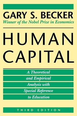 Human Capital: A Theoretical and Empirical Analysis, with Special Reference to Education, 3rd Edition by Becker, Gary S.