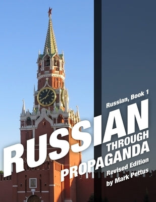 Russian Through Propaganda, Book 1: Russian Through Propaganda by Pettus, Mark R.