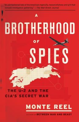 A Brotherhood of Spies: The U-2 and the Cia's Secret War by Reel, Monte