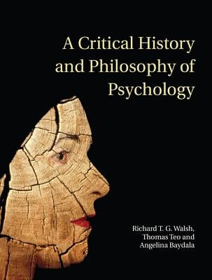 A Critical History and Philosophy of Psychology by Walsh, Richard T. G.