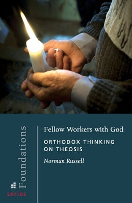Fellow Workers with God: Orthodox Thinking on Theosis by Russell, Norman
