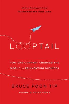 Looptail: How One Company Changed the World by Reinventing Business by Tip, Bruce Poon