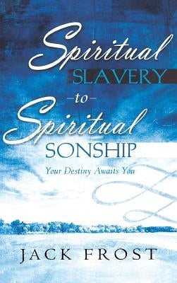 Spiritual Slavery to Spiritual Sonship by Frost, Jack