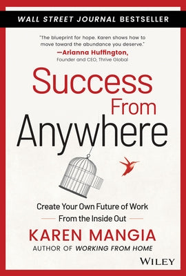 Success from Anywhere: Create Your Own Future of Work from the Inside Out by Mangia, Karen