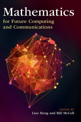 Mathematics for Future Computing and Communications by Heng, Liao