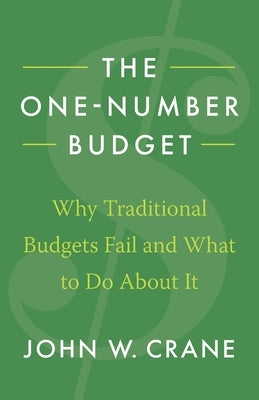 The One-Number Budget: Why Traditional Budgets Fail and What to Do About It by Crane, John W.