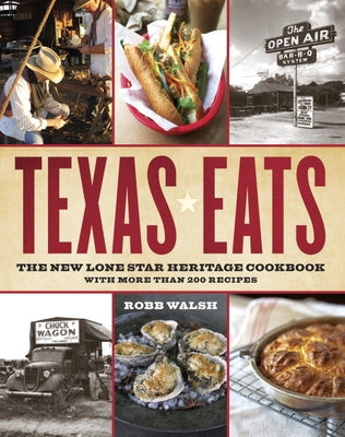 Texas Eats: The New Lone Star Heritage Cookbook, with More Than 200 Recipes by Walsh, Robb